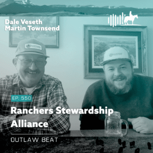 Two men wearing Ranchers Stewardship Alliance hats smile at the camera on a podcast cover labeled ‘EP. 550’ with mountains in the background and a mason jar on the table, titled ‘Ranchers Stewardship Alliance’ and ‘Outlaw Beat’.