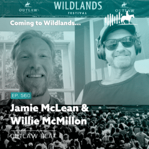 Podcast cover for Outlaw Beat featuring two smiling men with teal overlay, 'Coming to Wildlands…' and 'Ep. 560' text, Jamie McLean & Willie McMillon at Wildlands Festival.